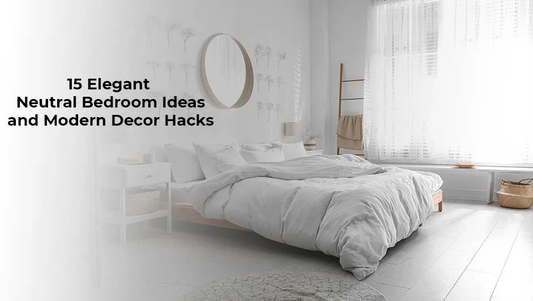 15 Elegant Neutral Bedroom Ideas and Modern Decor Hacks