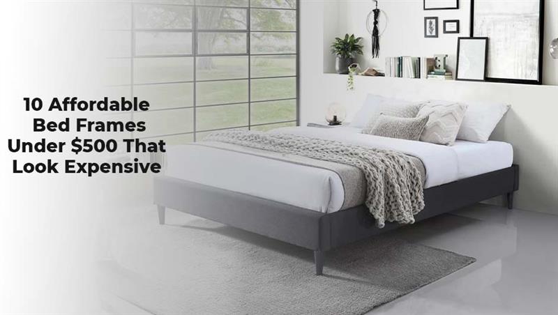 10 Affordable Bed Frames Under $500 That Look Expensive